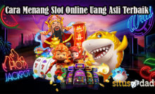 Cara Menang Slot Online Uang Asli Terbaik
